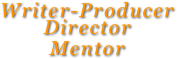 Writer-Producer Director 
Mentor